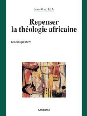 cover image of Repenser la théologie africaine Le Dieu qui libère
